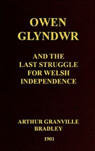 Owen Glyndwr and the Last Struggle for Welsh Independence: With a Brief Sketch of Welsh History