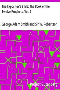 The Expositor's Bible: The Book of the Twelve Prophets, Vol. 1: Commonly Called the Minor