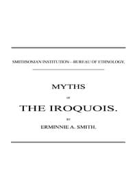 Myths of the Iroquois. (1883 N 02 / 1880-1881 (pages 47-116))