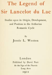 The Legend of Sir Lancelot du Lac: Studies upon its Origin, Development, and Position in the Arthurian Romantic Cycle