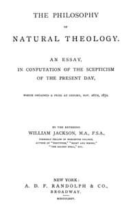 The Philosophy of Natural Theology: An Essay in confutation of the scepticism of the present day