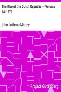 The Rise of the Dutch Republic — Volume 18: 1572