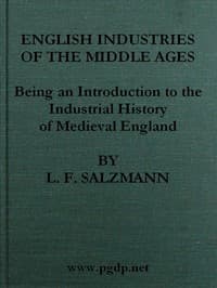 English Industries of the Middle Ages: Being an Introduction to the Industrial History of Medieval England