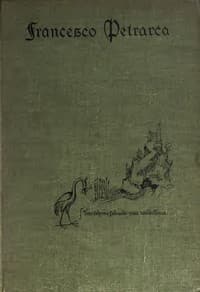 Petrarch, the First Modern Scholar and Man of Letters: A Selection from His Correspondence with Boccaccio and Other Friends, Designed to Illustrate the Beginnings of the Renaissance