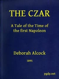 The Czar : $b A tale of the time of the first Napoleon