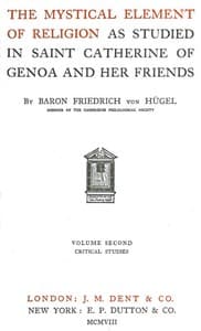 The Mystical Element of Religion, as studied in Saint Catherine of Genoa and her friends, Volume 2 (of 2)