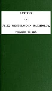 Letters of Felix Mendelssohn-Bartholdy from 1833 to 1847
