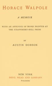 Horace Walpole: A memoir: With an appendix of books printed at the Strawberry Hill Press