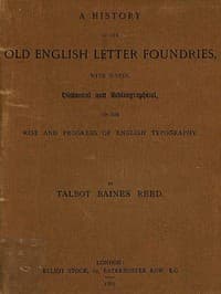 A History of the Old English Letter Foundries: with Notes, Historical and Bibliographical, on the Rise and Progress of English Typography.