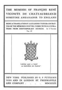 The Memoirs of François René Vicomte de Chateaubriand sometime Ambassador to England, Volume 4 (of 6): Mémoires d'outre-tombe volume 4