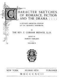 Character Sketches of Romance, Fiction, and the Drama, Vol. 2: A Revised American Edition of the Reader's Handbook