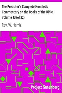 The Preacher's Complete Homiletic Commentary on the Books of the Bible, Volume 13 (of 32): The Preacher's Complete Homiletic Commentary on the Book of the Proverbs