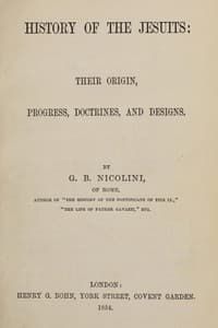 History of the Jesuits: Their origin, progress, doctrines, and designs