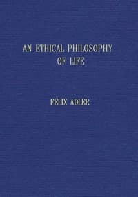 An ethical philosophy of life presented in its main outlines