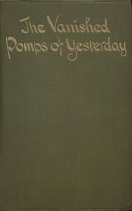 The Vanished Pomps of Yesterday: Being Some Random Reminiscences of a British Diplomat