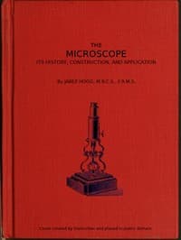 The Microscope. Its History, Construction, and Application 15th ed.: Being a familiar introduction to the use of the instrument, and the study of microscopical science