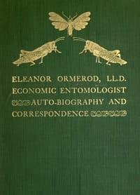 Eleanor Ormerod, LL. D., Economic Entomologist : Autobiography and Correspondence