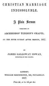 Christian Marriage Indissoluble: A Plain Sermon: Preached at Archbishop Tenison's chapel, on the fifth Sunday after Trinity, 1857