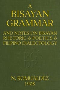 Bisayan grammar and notes on Bisayan rhetoric and poetics and Filipino dialectology