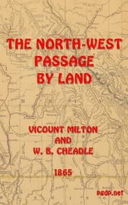 The North-West Passage by land: Being the narrative of an expedition from the Atlantic to the Pacific, undertaken with the view of exploring a route across the continent to British Columbia through British territory, by one of the northern passes in the Rocky Mountains