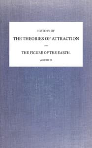 A history of the mathematical theories of attraction and the figure of the earth from the time of Newton to that of Laplace. Volume 2