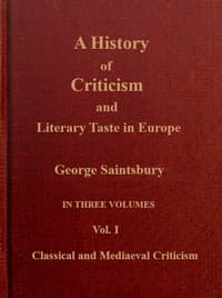 A history of criticism and literary taste in Europe, from the earliest texts to the present day. Volume 1 (of 3), Classical and mediæval criticism
