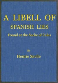 A libell of Spanish lies : $b found at the sacke of Cales, discoursing the fight in the West Indies, twixt the English navie being fourteene ships and pinasses, and a fleete of twentie saile of the king of Spaines, and of the death of Sir Francis Drake