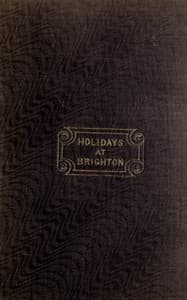 Holidays at Brighton : $b or, sea-side amusements