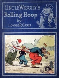 Uncle Wiggily's rolling hoop : $b or, How the bunny gentleman gets mixed up, and Uncle Wiggily and the Snappy Shark, also Uncle Wiggily's bob sled