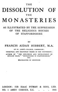 The dissolution of the monasteries : $b As illustrated by the suppression of the religious houses of Staffordshire