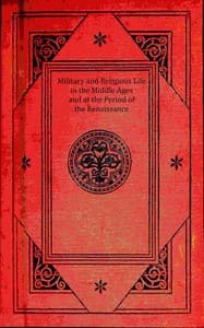 Military and religious life in the Middle Ages and at the period of the Renaissance