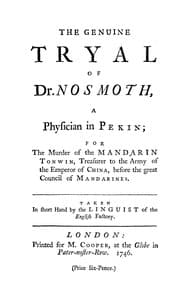The genuine tryal of Dr. Nosmoth, a physician in Pekin : $b For the murder of the Mandarin Tonwin, treasurer to the army of the emperor of China, before the great council of Mandarines