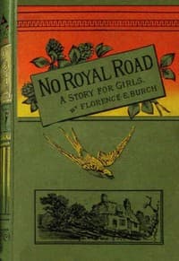 No royal road : $b or, The thing that lies the nearest. A story for girls.