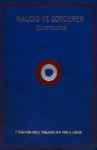 Maugis, ye sorcerer : $b from ye ancient French : a wonderful tale from ye writings of ye mad savant of ye Maison Maugis in ye olde citie of Mouzon, France