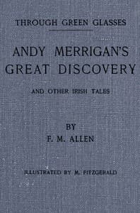 Through green glasses : $b Andy Merrigan's great discovery, and other Irish tales