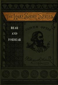 Bear and forbear : $b or, The young skipper of lake Ucayga