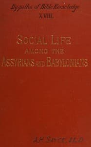 Social life among the Assyrians and Babylonians