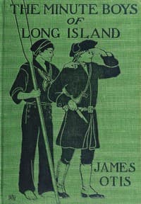 The Minute Boys of Long Island : $b A story of New York in 1776 as told by Ephraim Lyttle