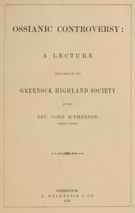 Ossianic controversy : $b A lecture delivered to the Greenock Highland Society