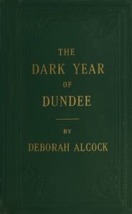 The dark year of Dundee : $b A tale of the Scottish Reformation