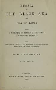 Russia on the Black Sea and Sea of Azof : $b Being a narrative of travels in the Crimea and bordering provinces; with notices of the naval, military, and commercial resources of those countries