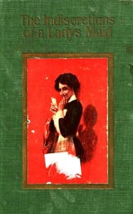 The indiscretions of a lady's maid : $b Being some strange stories related by Mademoiselle Mariette Le Bas, femme-de-chambre