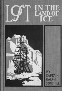 Lost in the land of ice : $b or, Daring adventures around the South Pole