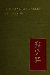 The Yangtze Valley and beyond : $b an account of journeys in China, chiefly in the province of Sze Chuan and among the Man-tze of the Somo territory