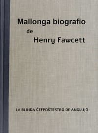 Mallonga biografio de Henry Fawcett la blinda ĉefpoŝtestro de Anglujo : $b Por ĉiuj infanoj, ĉie