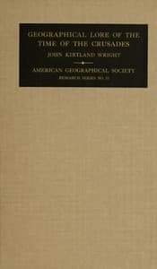 The geographical lore of the time of the Crusades : $b A study in the history of medieval science and tradition in Western Europe