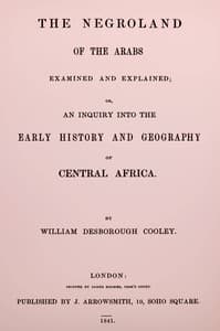 The Negroland of the Arabs examined and explained : $b or, an inquiry into the early history and geography of Central Africa