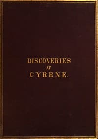 History of the recent discoveries at Cyrene : $b made during an expedition to the Cyrenaica in 1860-61, under the auspices of Her Majesty's government