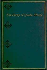 The foray of Queen Meave, and other legends of Ireland's heroic age