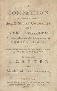 A comparison between the British sugar colonies and New England, as they relate to the interest of Great Britain : $b with some observations on the state of the case of New England